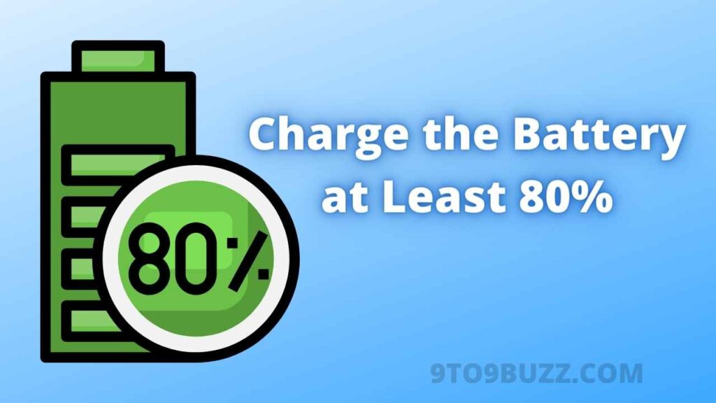 Charge the battery at least 80%